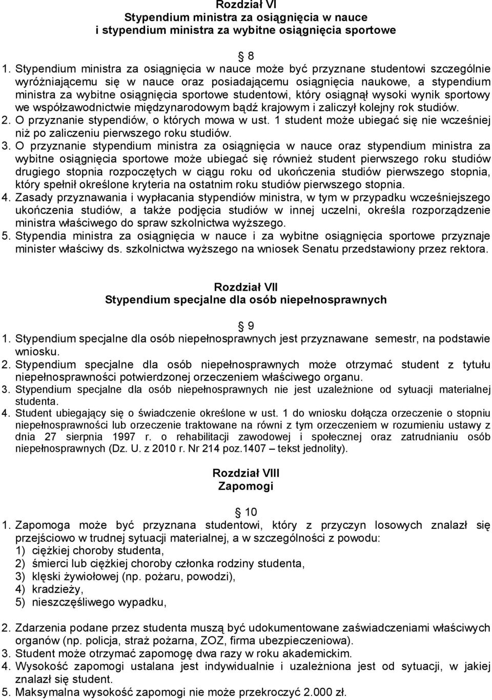 sportowe studentowi, który osiągnął wysoki wynik sportowy we współzawodnictwie międzynarodowym bądź krajowym i zaliczył kolejny rok studiów. 2. O przyznanie stypendiów, o których mowa w ust.