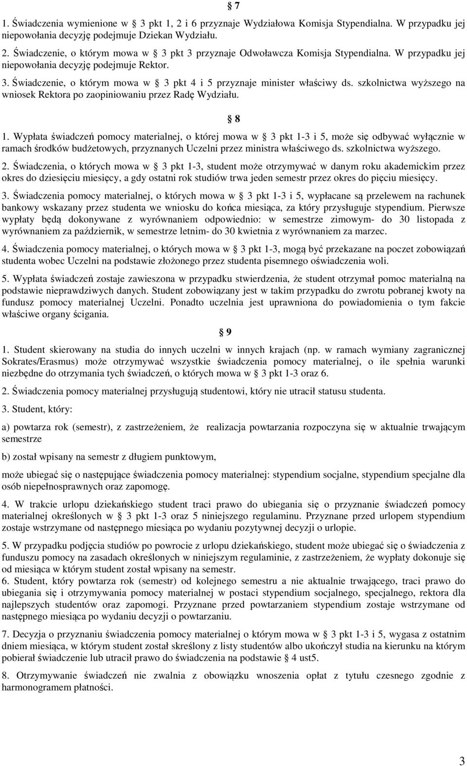 szkolnictwa wyższego na wniosek Rektora po zaopiniowaniu przez Radę Wydziału. 8 1.