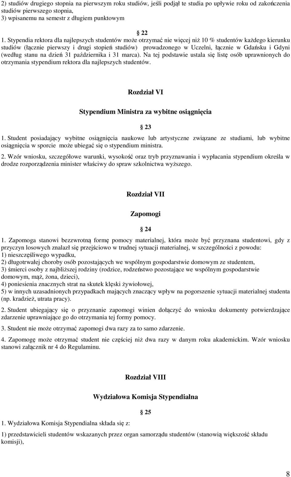 Gdyni (według stanu na dzień 31 października i 31 marca). Na tej podstawie ustala się listę osób uprawnionych do otrzymania stypendium rektora dla najlepszych studentów.