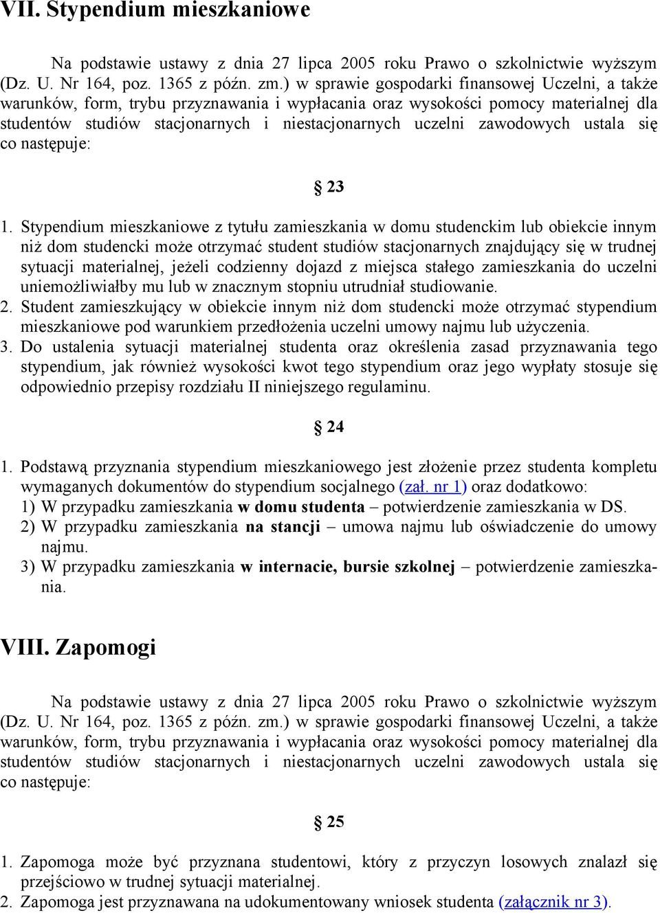 Stypendium mieszkaniowe z tytułu zamieszkania w domu studenckim lub obiekcie innym niż dom studencki może otrzymać student studiów stacjonarnych znajdujący się w trudnej sytuacji materialnej, jeżeli