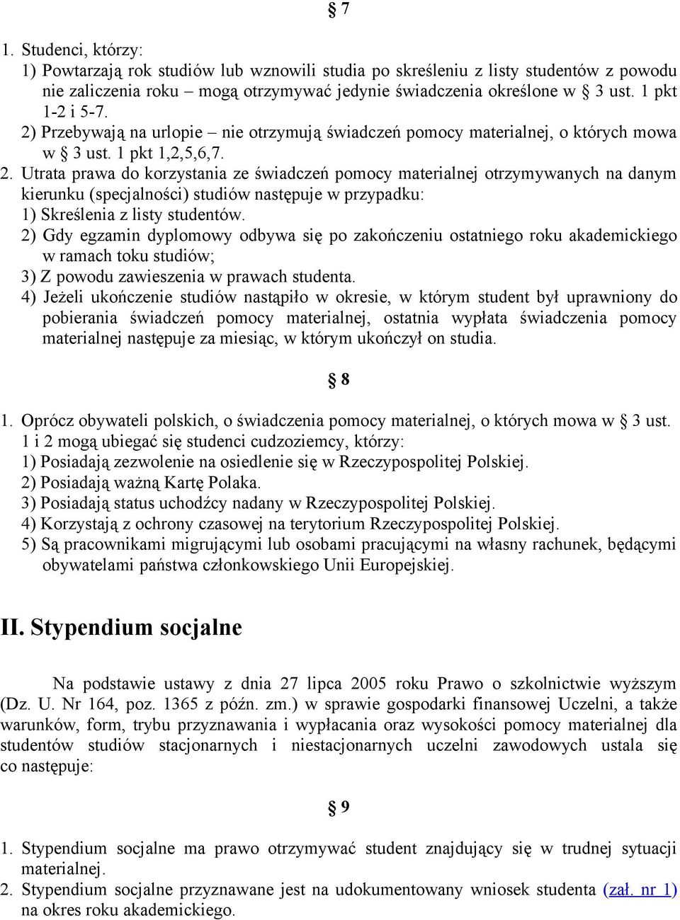 2) Gdy egzamin dyplomowy odbywa się po zakończeniu ostatniego roku akademickiego w ramach toku studiów; 3) Z powodu zawieszenia w prawach studenta.