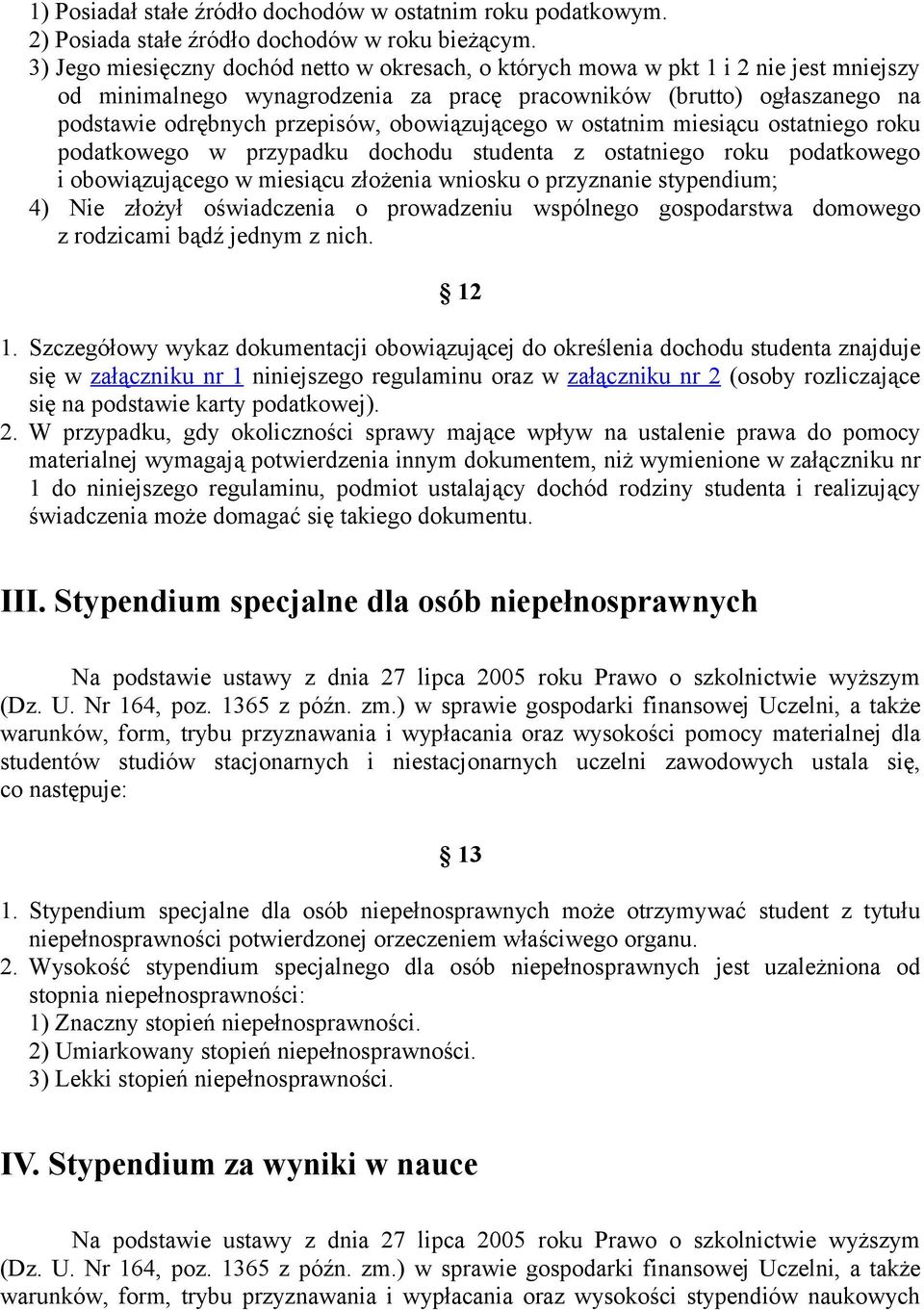 obowiązującego w ostatnim miesiącu ostatniego roku podatkowego w przypadku dochodu studenta z ostatniego roku podatkowego i obowiązującego w miesiącu złożenia wniosku o przyznanie stypendium; 4) Nie