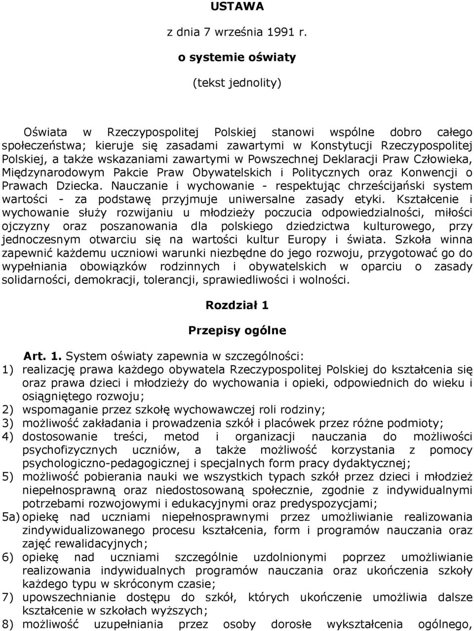 wskazaniami zawartymi w Powszechnej Deklaracji Praw Człowieka, Międzynarodowym Pakcie Praw Obywatelskich i Politycznych oraz Konwencji o Prawach Dziecka.