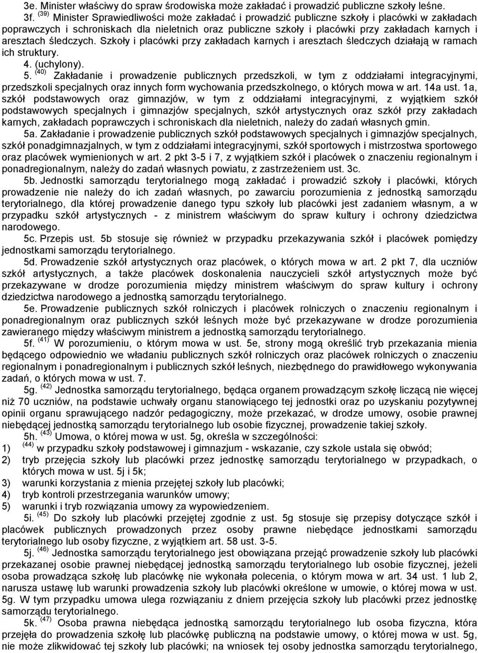 aresztach śledczych. Szkoły i placówki przy zakładach karnych i aresztach śledczych działają w ramach ich struktury. 4. (uchylony). 5.