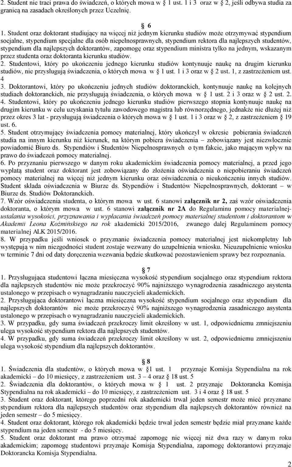 studentów, stypendium dla najlepszych doktorantów, zapomogę oraz stypendium ministra tylko na jednym, wskazanym przez studenta oraz doktoranta kierunku studiów. 2.