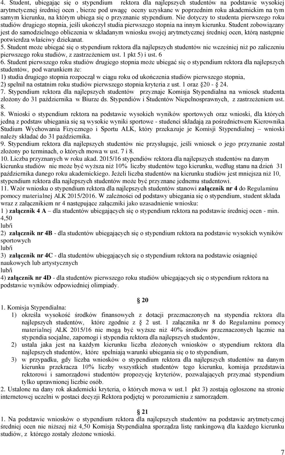 Student zobowiązany jest do samodzielnego obliczenia w składanym wniosku swojej arytmetycznej średniej ocen, którą następnie potwierdza właściwy dziekanat. 5.