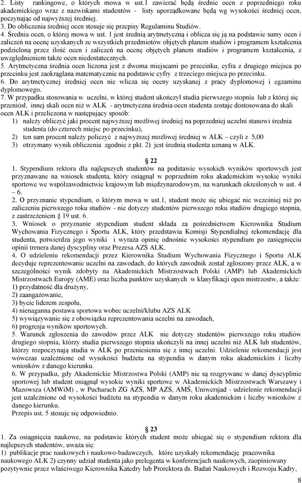Do obliczenia średniej ocen stosuje się przepisy Regulaminu Studiów. 4. Średnia ocen, o której mowa w ust.