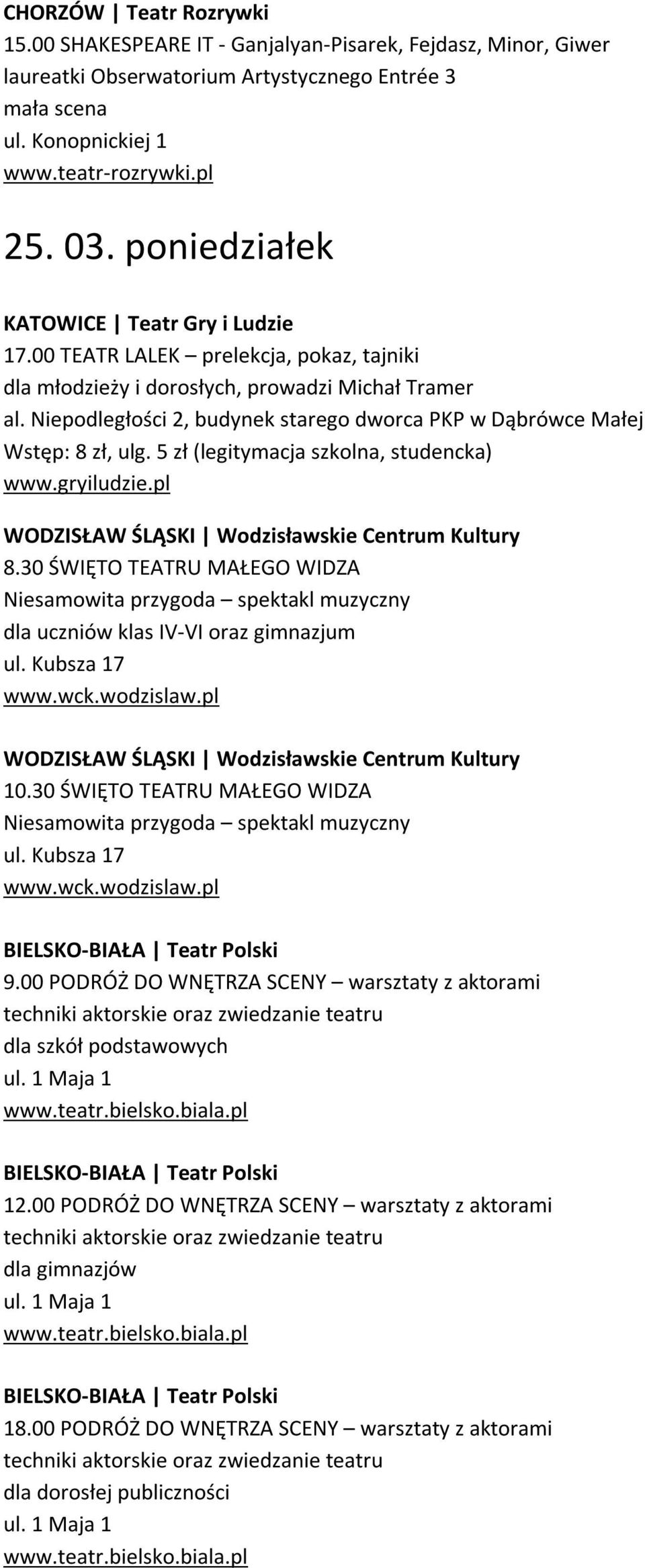 30 ŚWIĘTO TEATRU MAŁEGO WIDZA Niesamowita przygoda spektakl muzyczny dla uczniów klas IV-VI oraz gimnazjum ul. Kubsza 17 www.wck.wodzislaw.pl WODZISŁAW ŚLĄSKI Wodzisławskie Centrum Kultury 10.