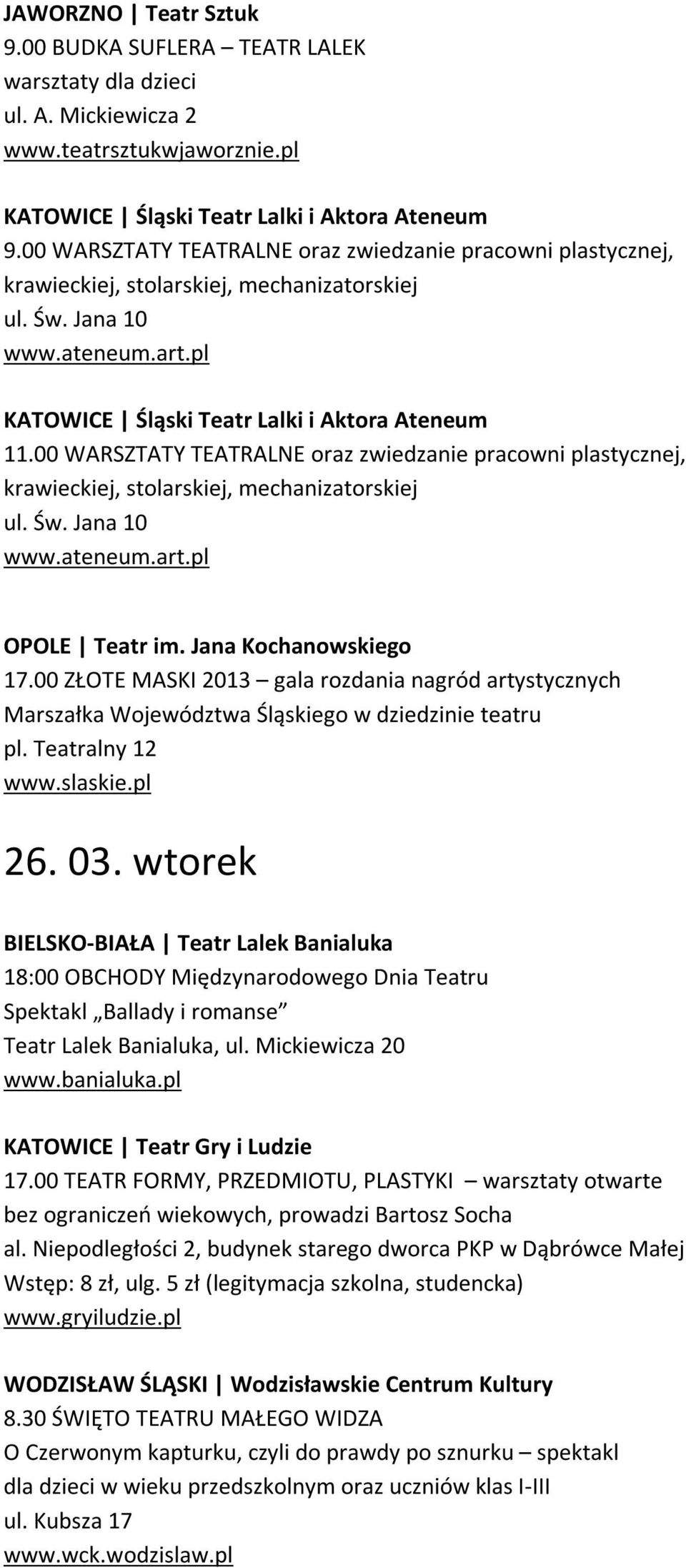 00 WARSZTATY TEATRALNE oraz zwiedzanie pracowni plastycznej, krawieckiej, stolarskiej, mechanizatorskiej ul. Św. Jana 10 www.ateneum.art.pl OPOLE Teatr im. Jana Kochanowskiego 17.