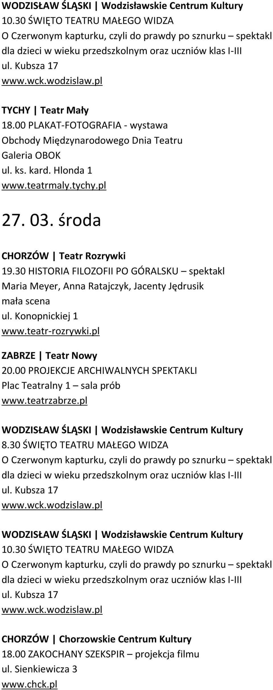 środa CHORZÓW Teatr Rozrywki 19.30 HISTORIA FILOZOFII PO GÓRALSKU spektakl Maria Meyer, Anna Ratajczyk, Jacenty Jędrusik ZABRZE Teatr Nowy 20.