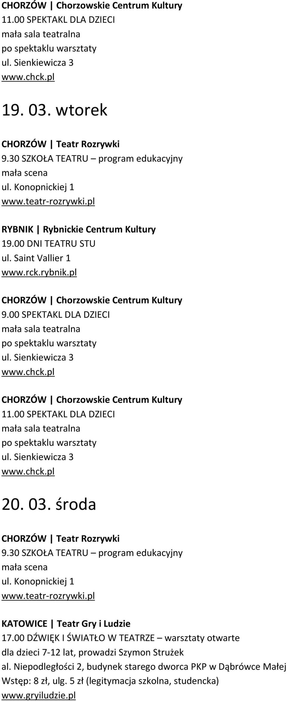 00 SPEKTAKL DLA DZIECI mała sala teatralna po spektaklu warsztaty CHORZÓW Chorzowskie Centrum Kultury 11.00 SPEKTAKL DLA DZIECI mała sala teatralna po spektaklu warsztaty 20. 03.