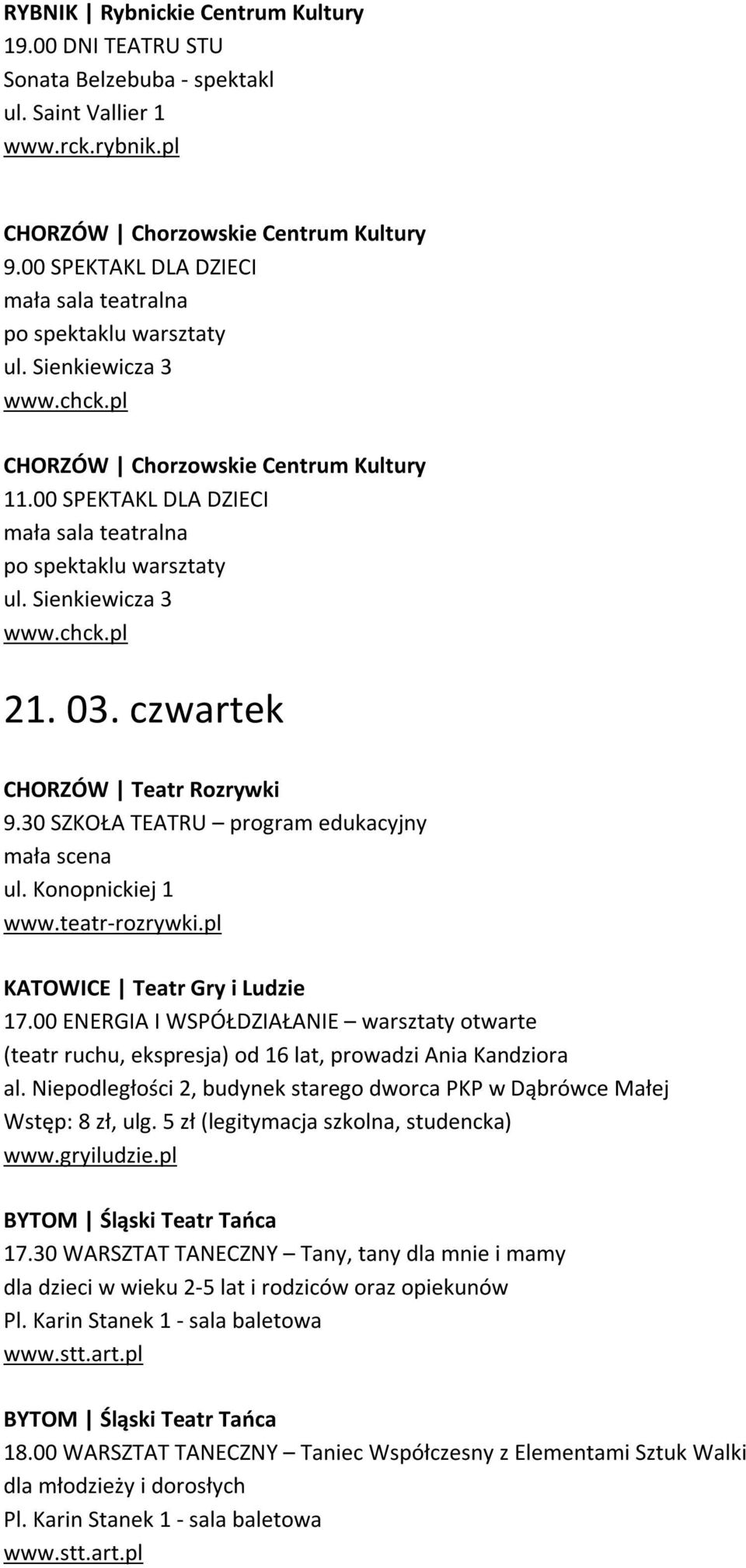 czwartek CHORZÓW Teatr Rozrywki 9.30 SZKOŁA TEATRU program edukacyjny KATOWICE Teatr Gry i Ludzie 17.
