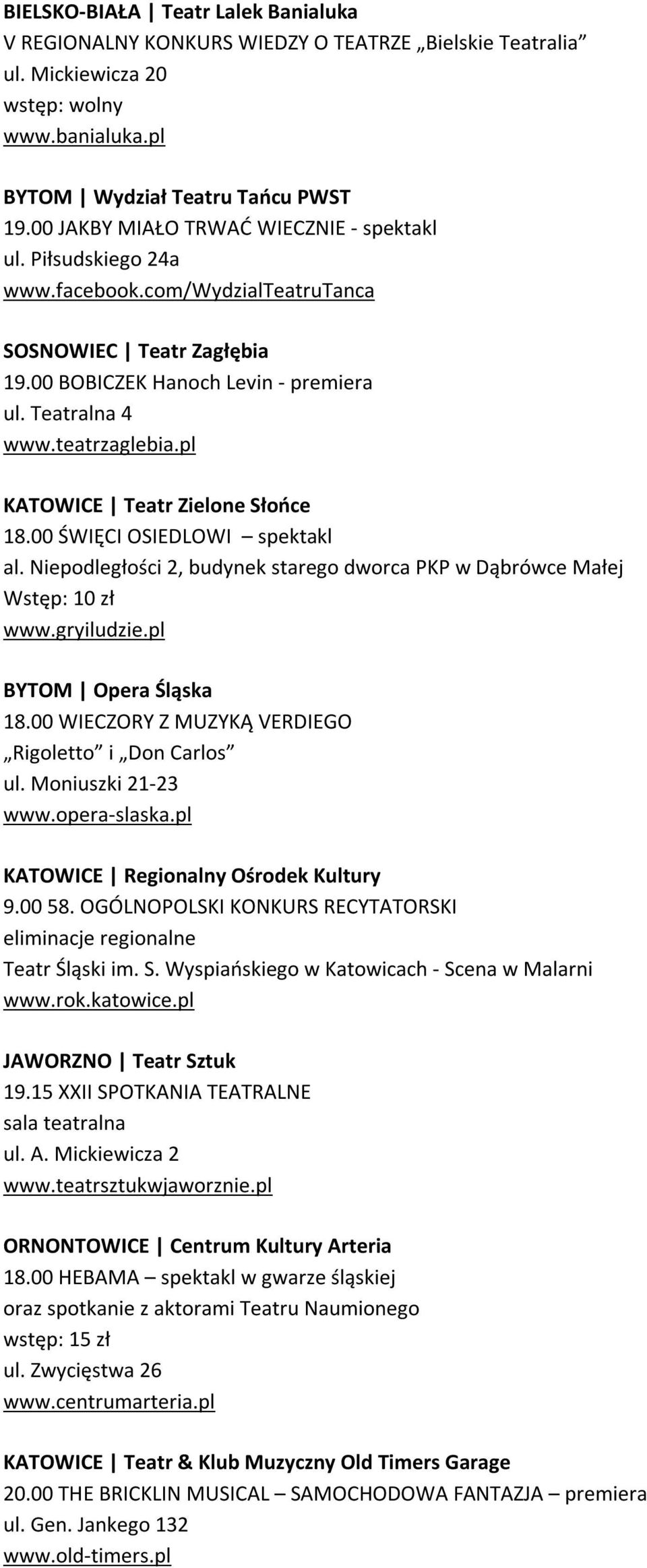pl KATOWICE Teatr Zielone Słońce 18.00 ŚWIĘCI OSIEDLOWI spektakl Wstęp: 10 zł BYTOM Opera Śląska 18.00 WIECZORY Z MUZYKĄ VERDIEGO Rigoletto i Don Carlos ul. Moniuszki 21-23 www.opera-slaska.