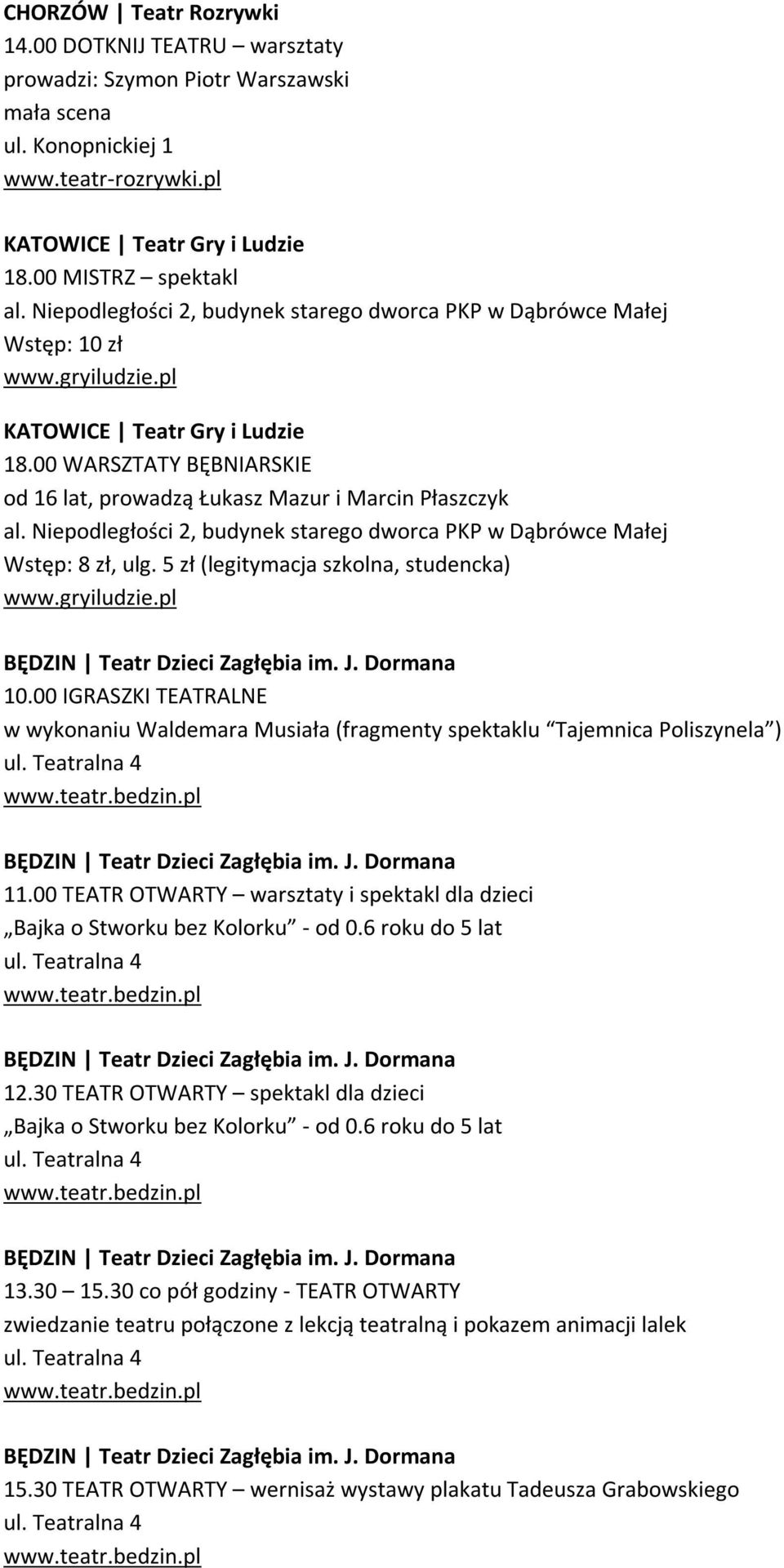 00 IGRASZKI TEATRALNE w wykonaniu Waldemara Musiała (fragmenty spektaklu Tajemnica Poliszynela ) ul. Teatralna 4 www.teatr.bedzin.pl BĘDZIN Teatr Dzieci Zagłębia im. J. Dormana 11.
