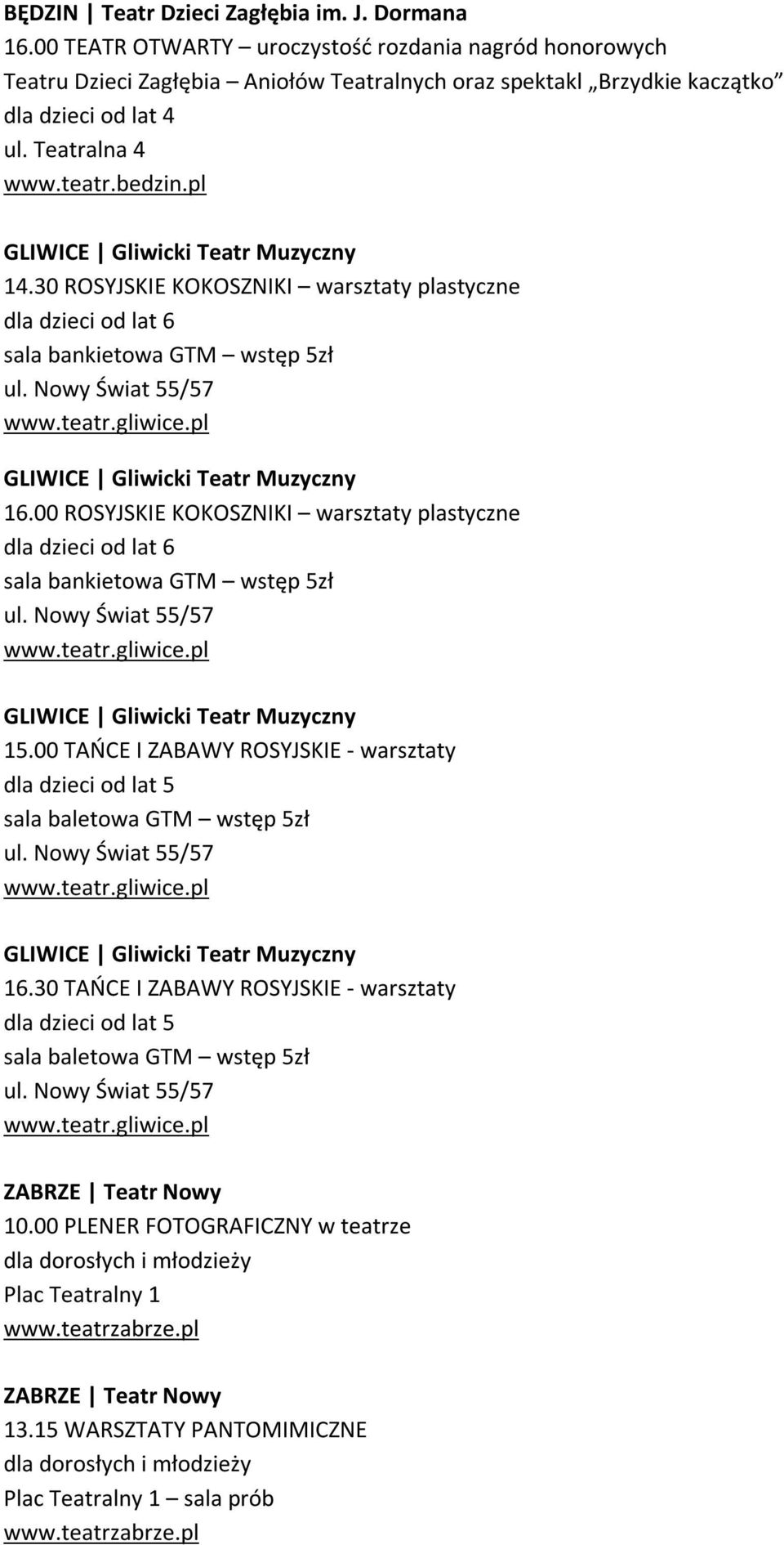 pl GLIWICE Gliwicki Teatr Muzyczny 14.30 ROSYJSKIE KOKOSZNIKI warsztaty plastyczne dla dzieci od lat 6 sala bankietowa GTM wstęp 5zł ul. Nowy Świat 55/57 www.teatr.gliwice.
