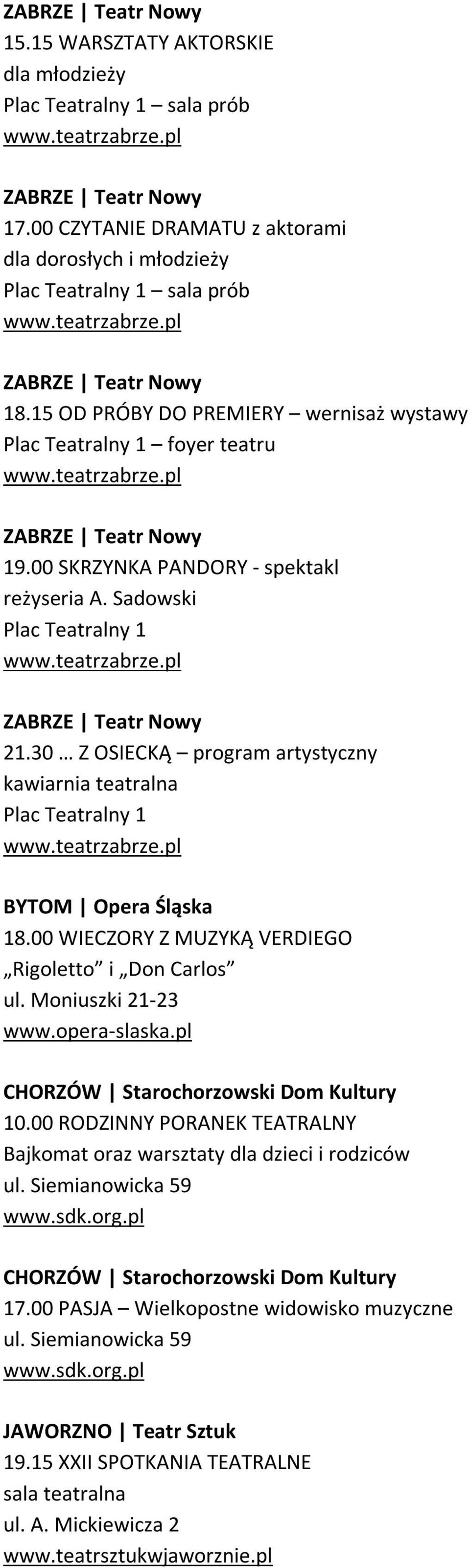 00 SKRZYNKA PANDORY - spektakl reżyseria A. Sadowski Plac Teatralny 1 ZABRZE Teatr Nowy 21.30 Z OSIECKĄ program artystyczny kawiarnia teatralna Plac Teatralny 1 BYTOM Opera Śląska 18.