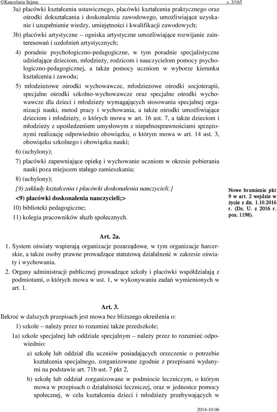kwalifikacji zawodowych; 3b) placówki artystyczne ogniska artystyczne umożliwiające rozwijanie zainteresowań i uzdolnień artystycznych; 4) poradnie psychologiczno-pedagogiczne, w tym poradnie