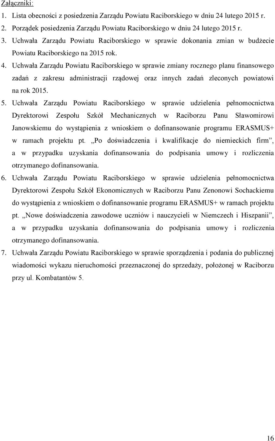 Uchwała Zarządu Powiatu Raciborskiego w sprawie zmiany rocznego planu finansowego zadań z zakresu administracji rządowej oraz innych zadań zleconych powiatowi na rok 2015. 5.