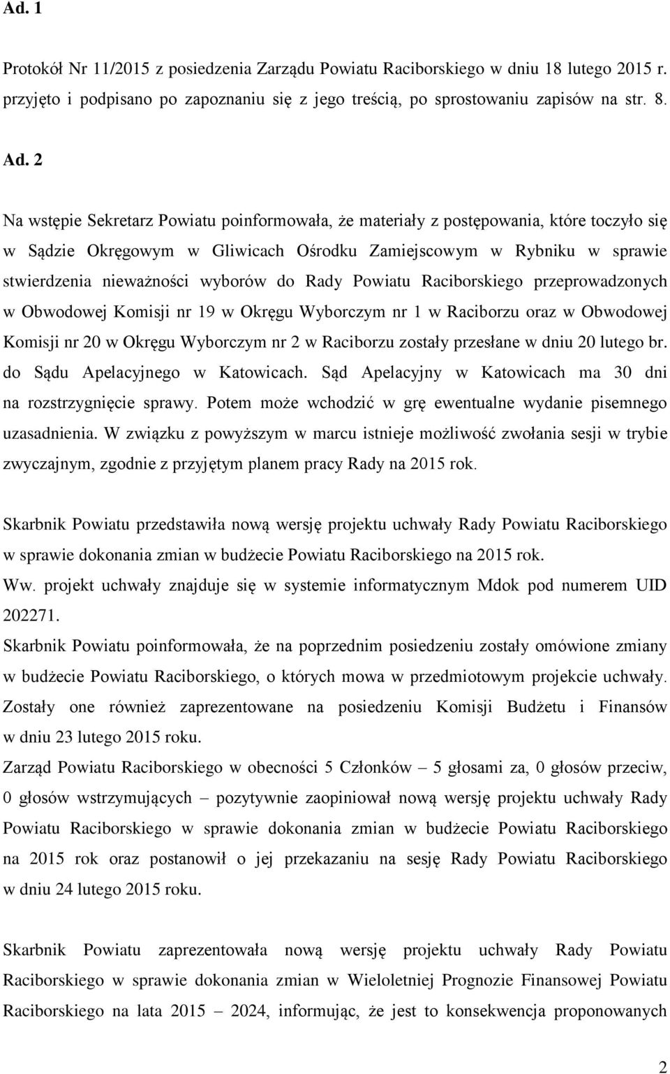 do Rady Powiatu Raciborskiego przeprowadzonych w Obwodowej Komisji nr 19 w Okręgu Wyborczym nr 1 w Raciborzu oraz w Obwodowej Komisji nr 20 w Okręgu Wyborczym nr 2 w Raciborzu zostały przesłane w