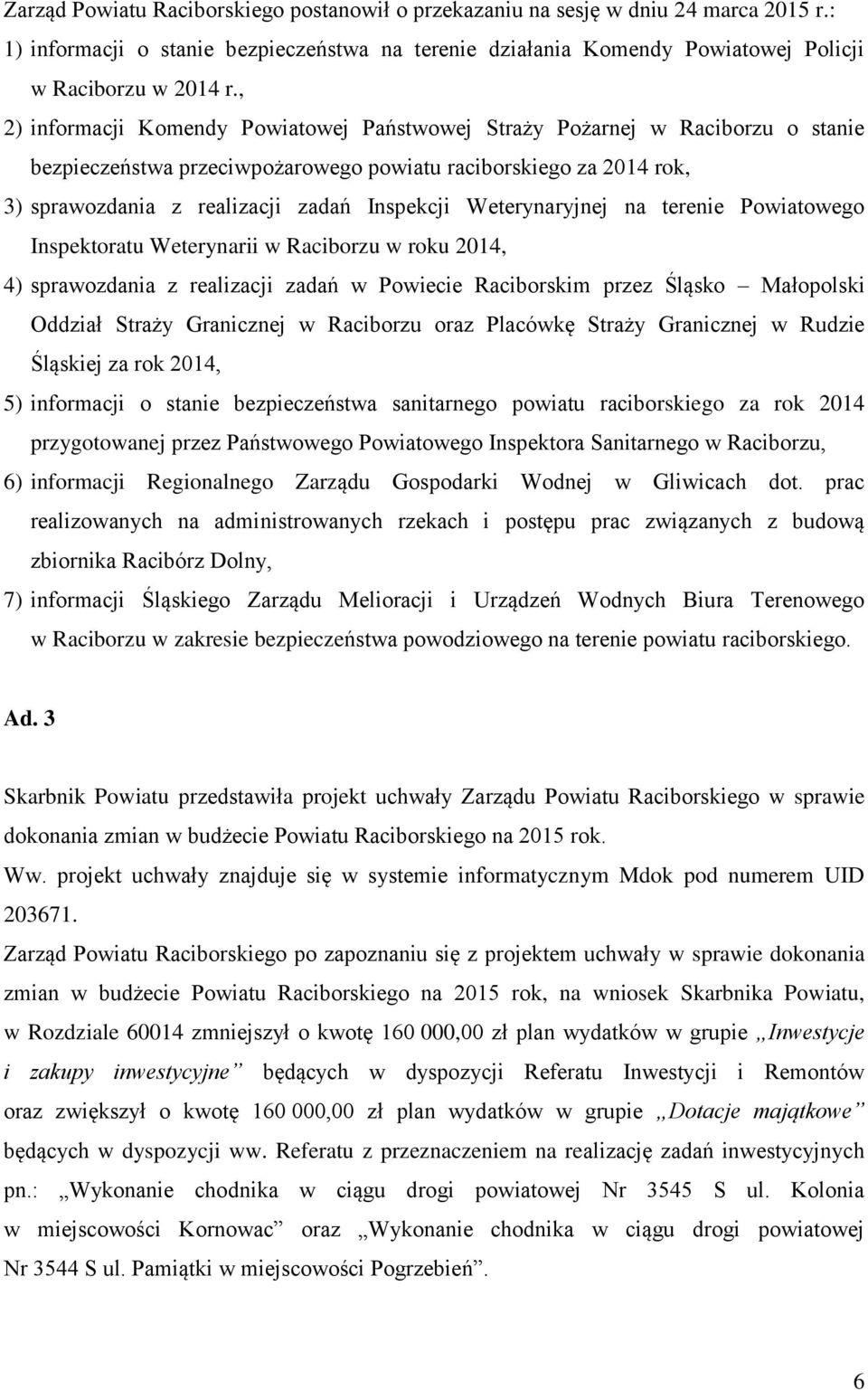 Weterynaryjnej na terenie Powiatowego Inspektoratu Weterynarii w Raciborzu w roku 2014, 4) sprawozdania z realizacji zadań w Powiecie Raciborskim przez Śląsko Małopolski Oddział Straży Granicznej w