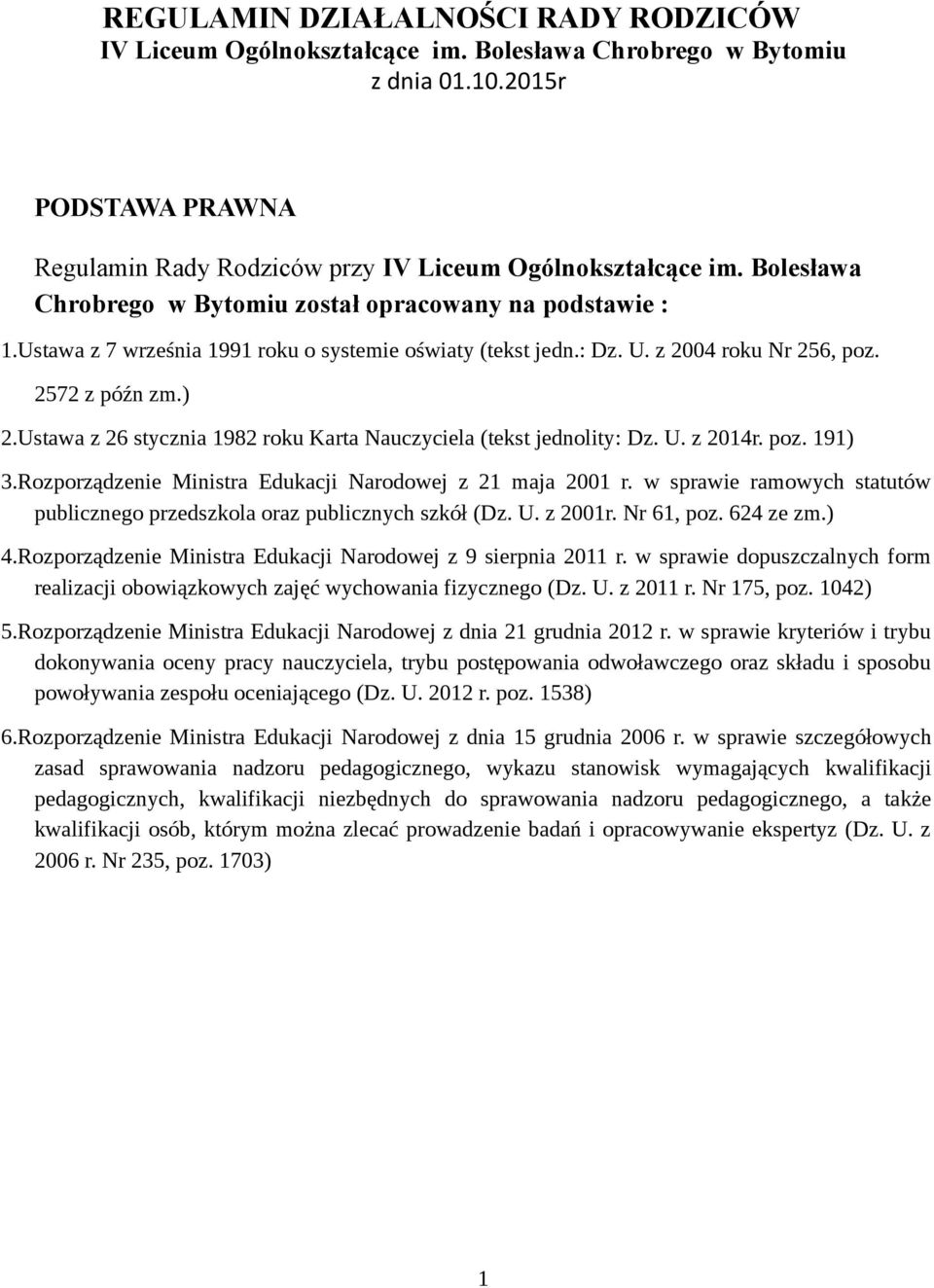 Ustawa z 26 stycznia 1982 roku Karta Nauczyciela (tekst jednolity: Dz. U. z 2014r. poz. 191) 3.Rozporządzenie Ministra Edukacji Narodowej z 21 maja 2001 r.
