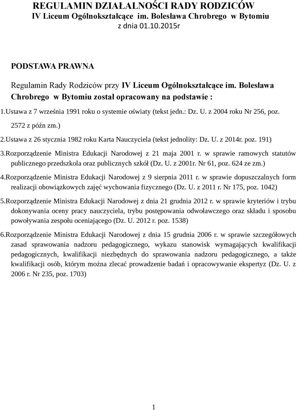 Ustawa z 26 stycznia 1982 roku Karta Nauczyciela (tekst jednolity: Dz. U. z 2014r. poz. 191) 3.Rozporządzenie Ministra Edukacji Narodowej z 21 maja 2001 r.