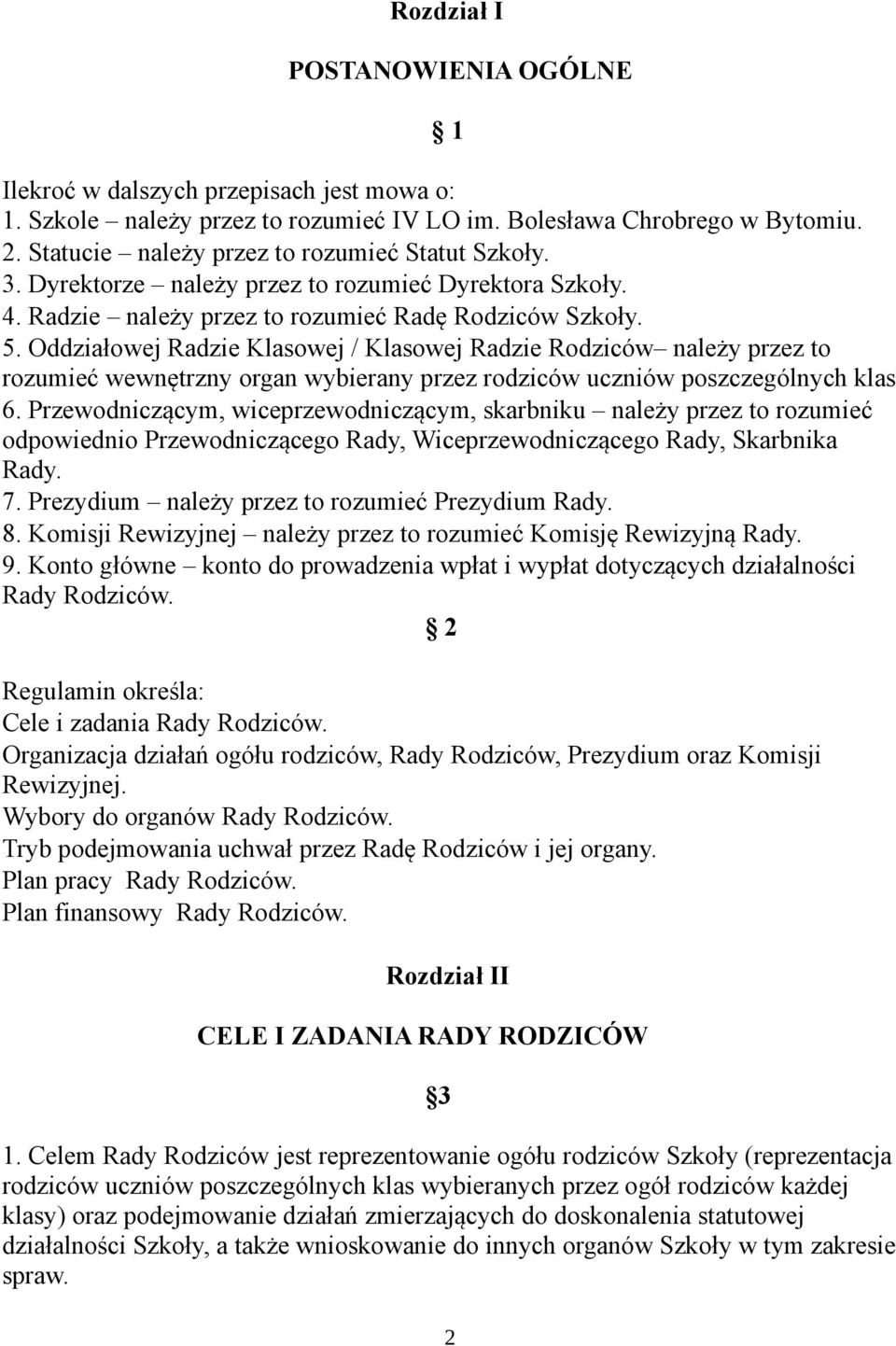 Oddziałowej Radzie Klasowej / Klasowej Radzie Rodziców należy przez to rozumieć wewnętrzny organ wybierany przez rodziców uczniów poszczególnych klas 6.