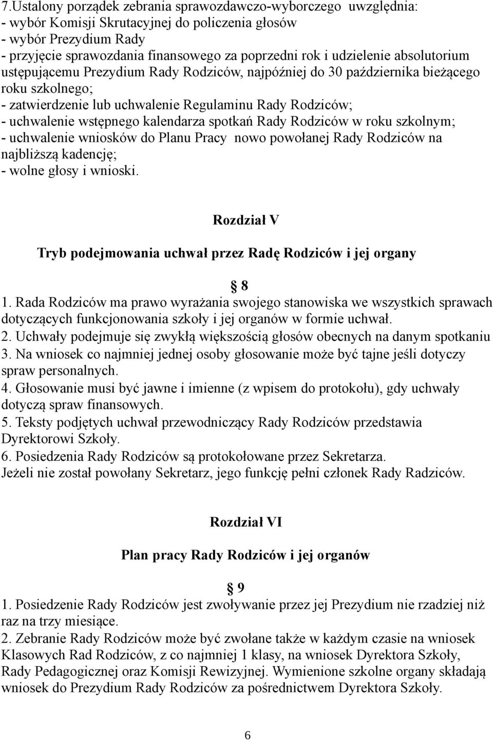 kalendarza spotkań Rady Rodziców w roku szkolnym; - uchwalenie wniosków do Planu Pracy nowo powołanej Rady Rodziców na najbliższą kadencję; - wolne głosy i wnioski.