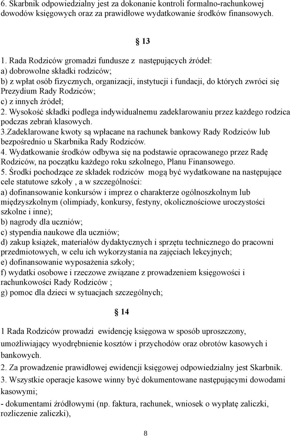 c) z innych źródeł; 2. Wysokość składki podlega indywidualnemu zadeklarowaniu przez każdego rodzica podczas zebrań klasowych. 3.