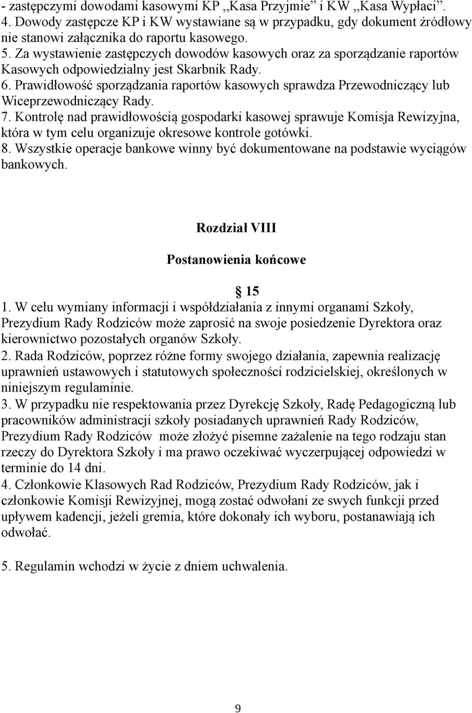 Prawidłowość sporządzania raportów kasowych sprawdza Przewodniczący lub Wiceprzewodniczący Rady. 7.