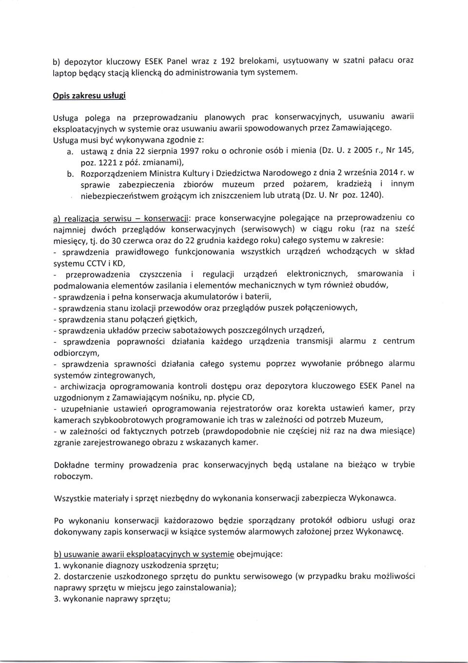 Usluga musi byd wykonywana zgodnie z: a. ustawa z dnia 22 sierpnia 1997 roku o ochronie os6b i mienia (Dz. U. z 2OO5 r., Nr 145, poz. I22L z poi. zmianami), b.