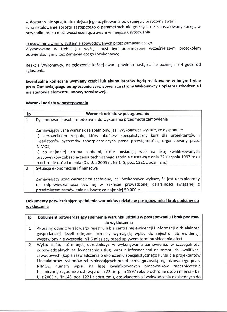 c) usuwanie awariiw svstemie spowodowanvch przez Zamawiaiacego Wykonywane w trybie jak wy2ej, musi byi poprzedzone wczesniejszym protokolem potwierdzonym przez Zamawiajqcego i WykonawcQ.