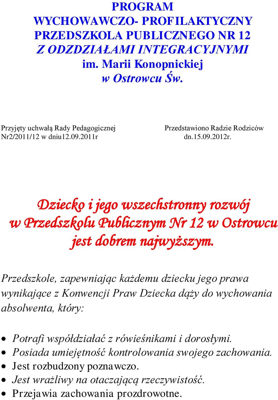 Dziecko i jego wszechstronny rozwój w Przedszkolu Publicznym Nr 12 w Ostrowcu jest dobrem najwyższym.