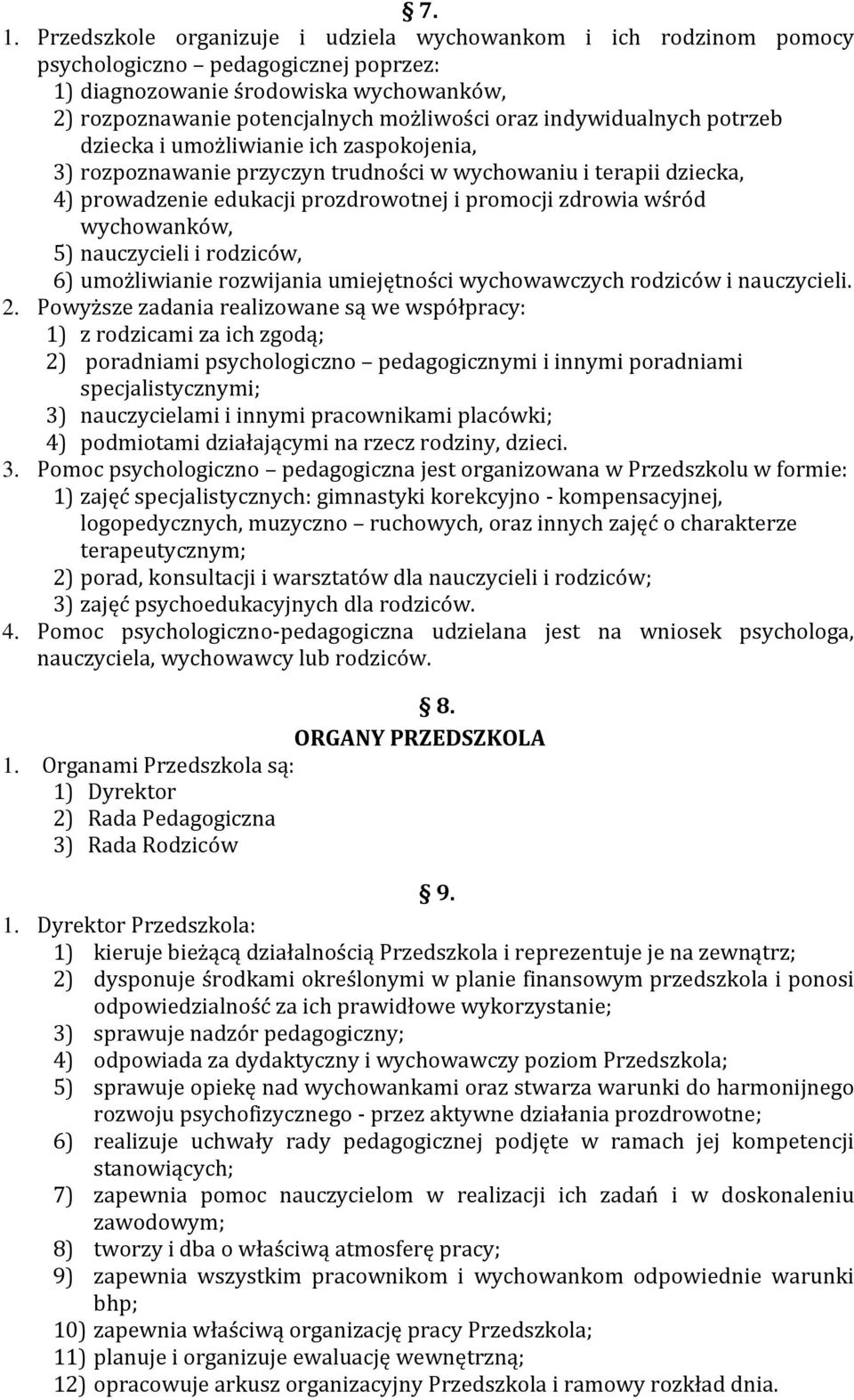 wychowanków, 5) nauczycieli i rodziców, 6) umożliwianie rozwijania umiejętności wychowawczych rodziców i nauczycieli. 2.