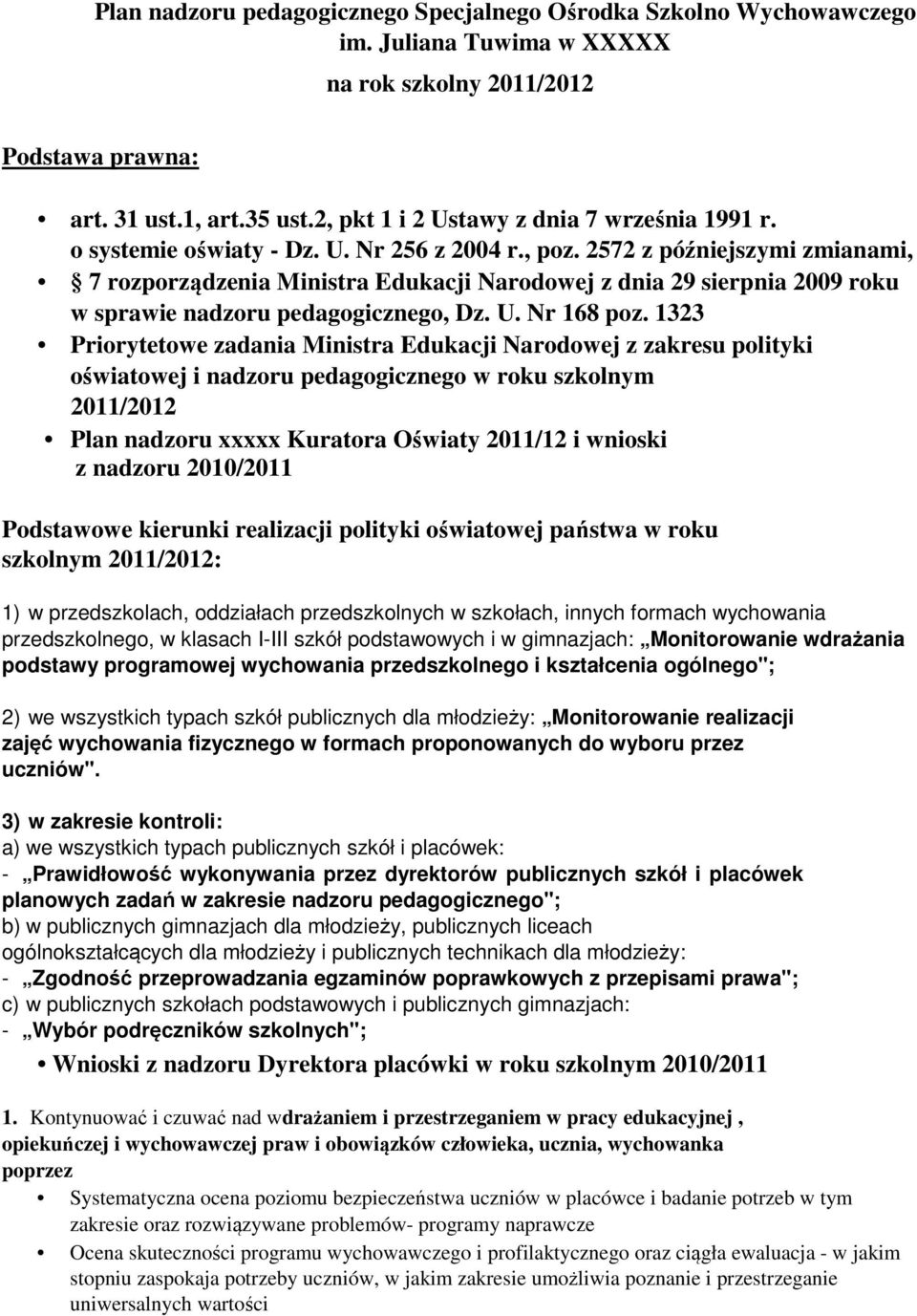 2572 z późniejszymi zmianami, 7 rozporządzenia Ministra Edukacji Narodowej z dnia 29 sierpnia 2009 roku w sprawie nadzoru pedagogicznego, Dz. U. Nr 168 poz.