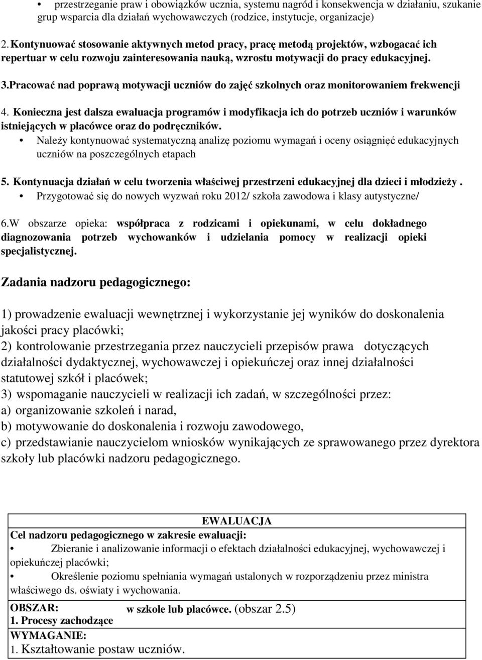 Pracować nad poprawą motywacji uczniów do zajęć szkolnych oraz monitorowaniem frekwencji 4.