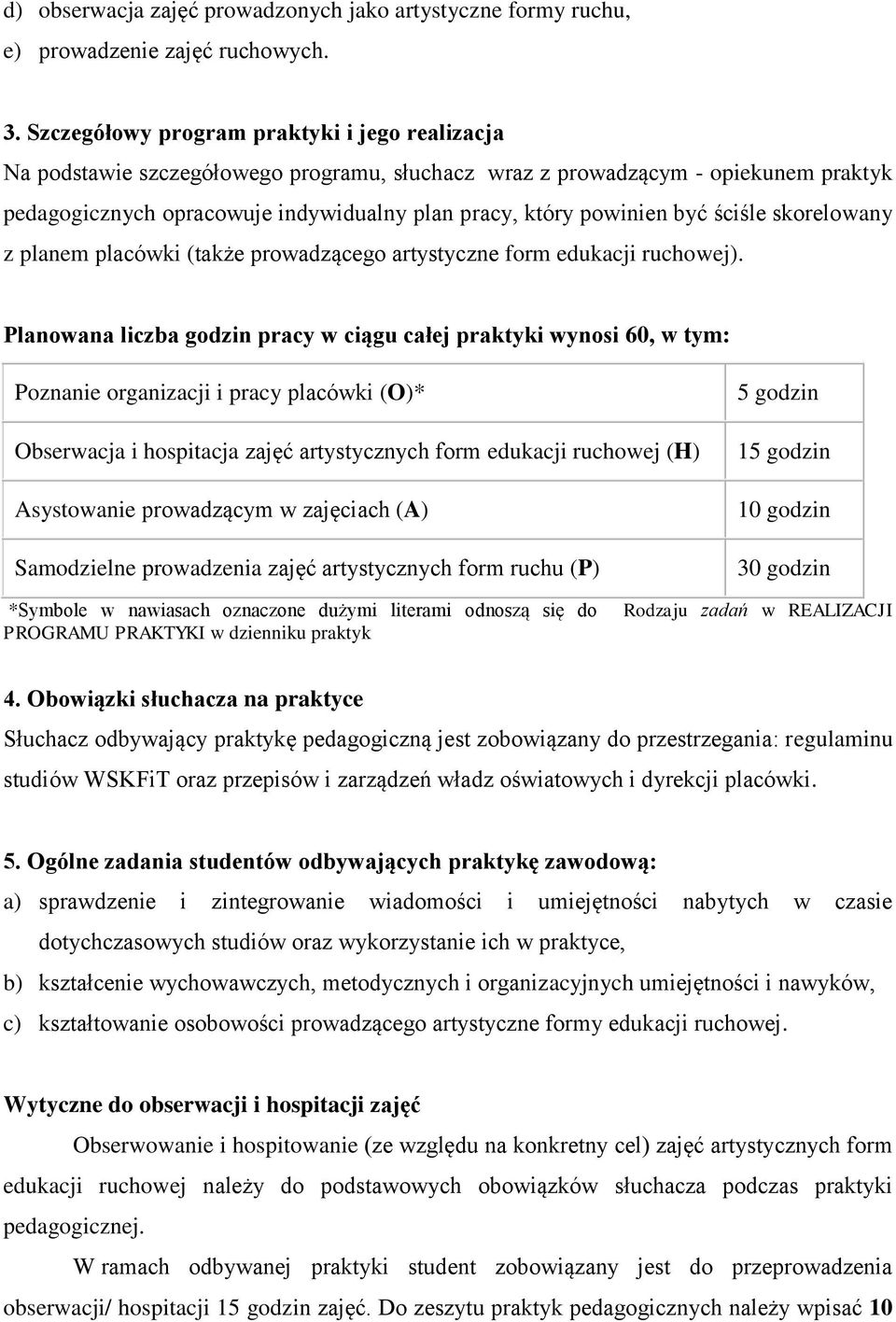 być ściśle skorelowany z planem placówki (także prowadzącego artystyczne form edukacji ruchowej).