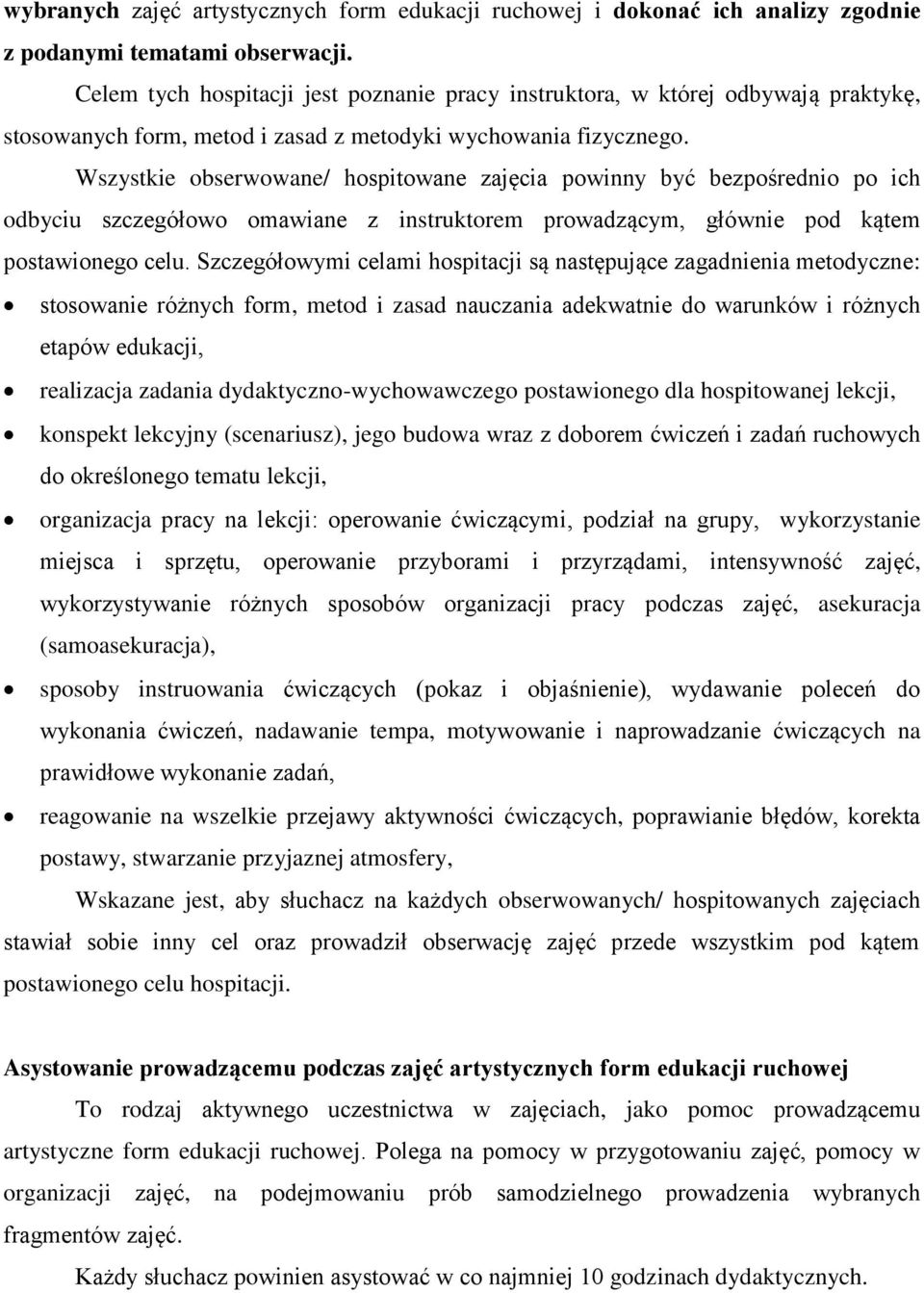 Wszystkie obserwowane/ hospitowane zajęcia powinny być bezpośrednio po ich odbyciu szczegółowo omawiane z instruktorem prowadzącym, głównie pod kątem postawionego celu.