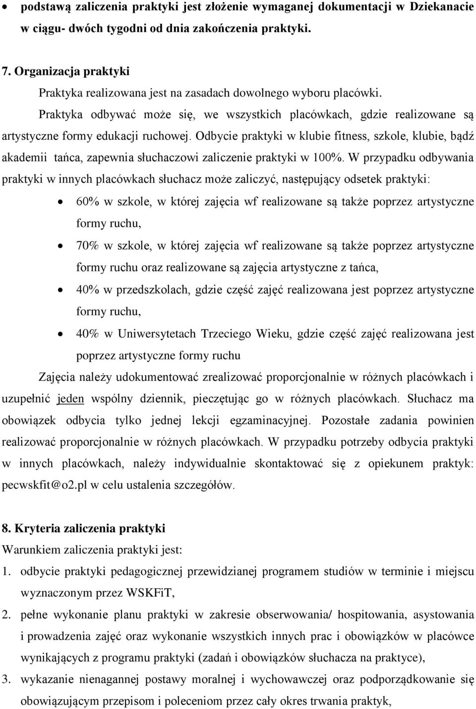 Odbycie praktyki w klubie fitness, szkole, klubie, bądź akademii tańca, zapewnia słuchaczowi zaliczenie praktyki w 100%.
