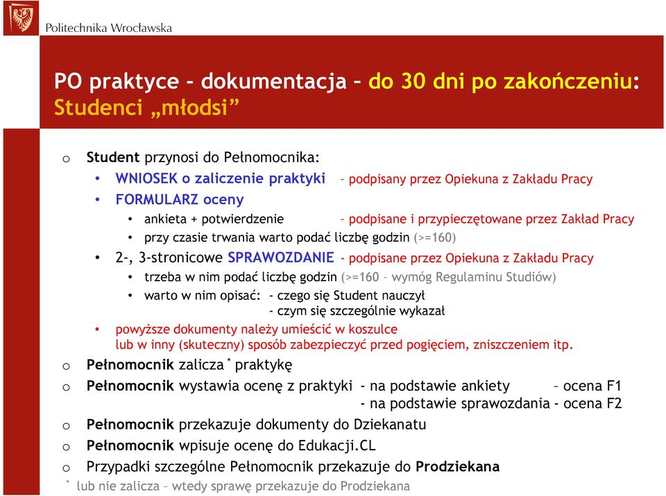 nim podać liczbę godzin (>=160 wymóg Regulaminu Studiów) warto w nim opisać: - czego się Student nauczył - czym się szczególnie wykazał powyższe dokumenty należy umieścić w koszulce lub w inny