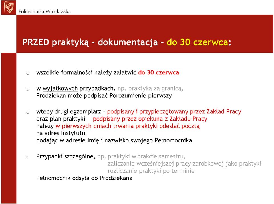 podpisany przez opiekuna z Zakładu Pracy należy w pierwszych dniach trwania praktyki odesłać pocztą na adres Instytutu podając w adresie imię i nazwisko swojego