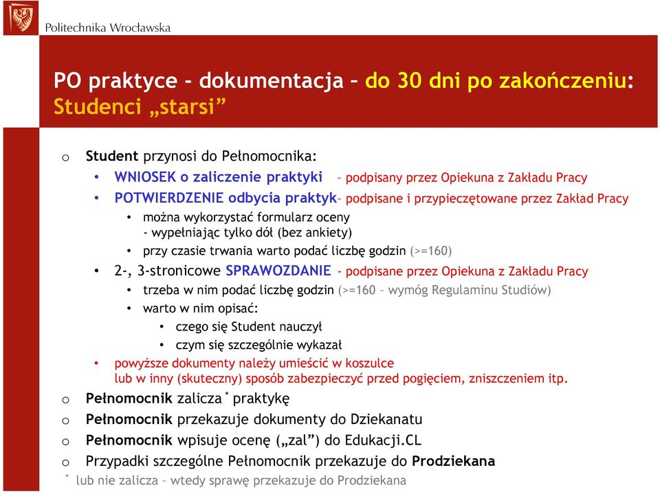 SPRAWOZDANIE - podpisane przez Opiekuna z Zakładu Pracy trzeba w nim podać liczbę godzin (>=160 wymóg Regulaminu Studiów) warto w nim opisać: czego się Student nauczył czym się szczególnie wykazał