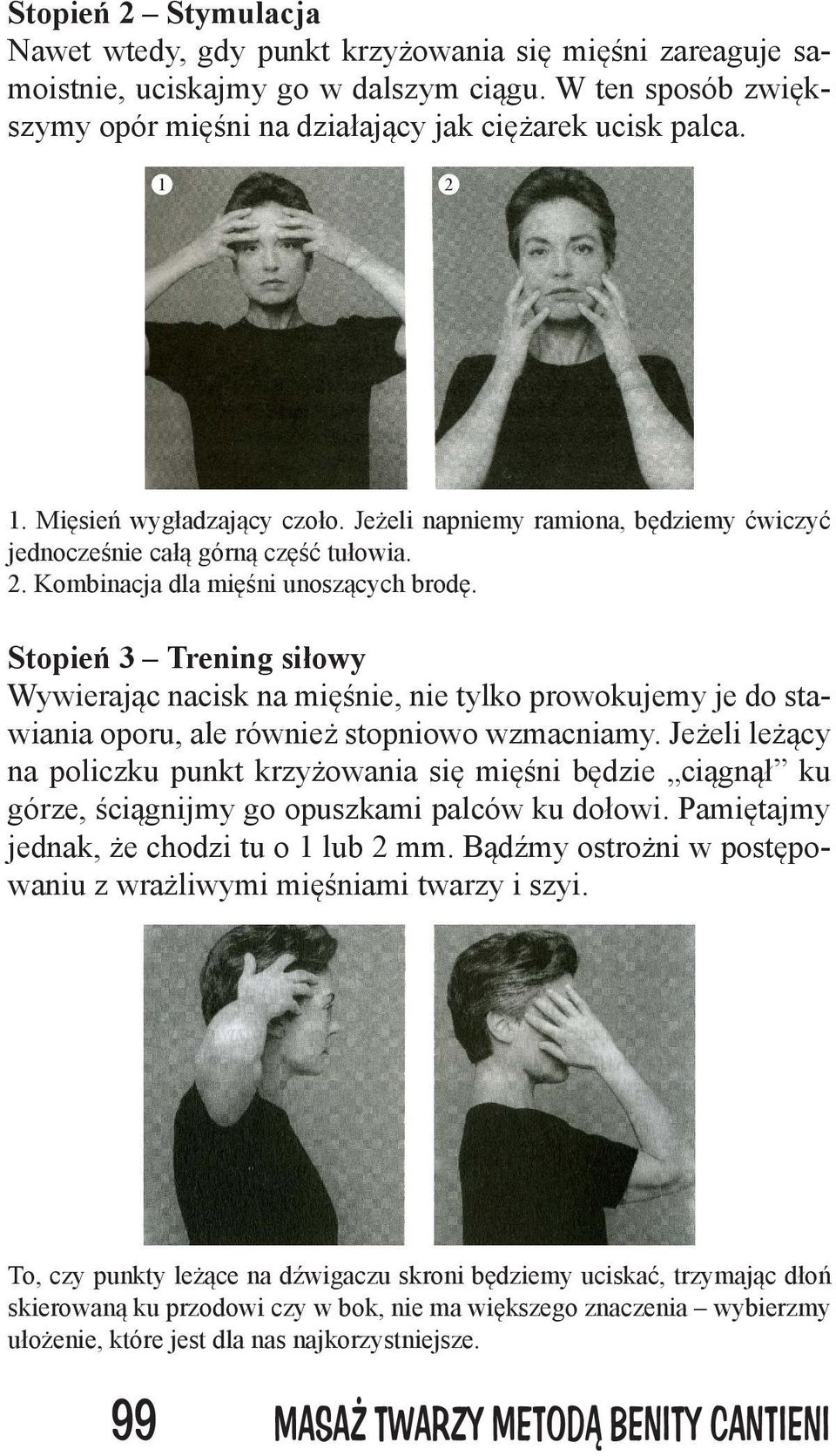 Stopień 3 Trening siłowy Wywierając nacisk na mięśnie, nie tylko prowokujemy je do stawiania oporu, ale również stopniowo wzmacniamy.