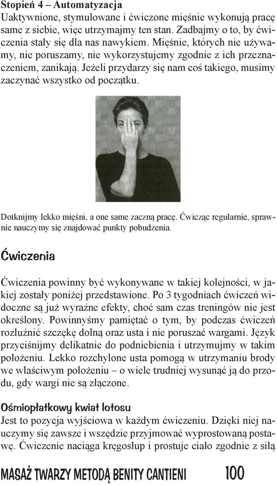 Dotknijmy lekko mięśni, a one same zaczną pracę. Ćwicząc regularnie, sprawnie nauczymy się znajdować punkty pobudzenia.
