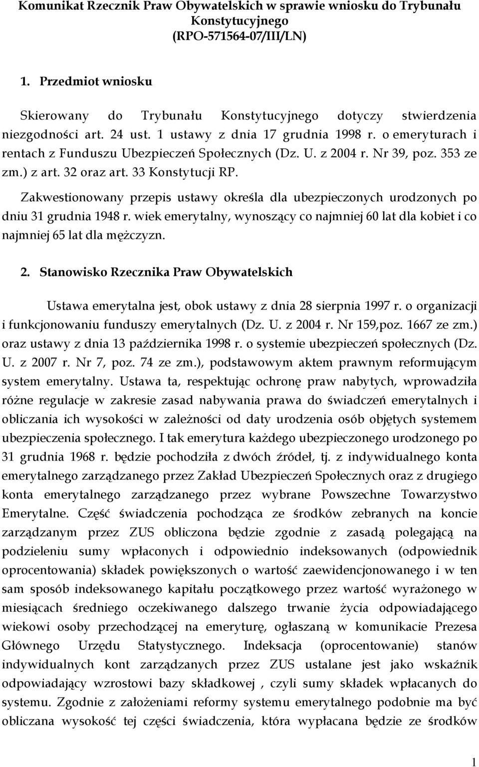 o emeryturach i rentach z Funduszu Ubezpieczeń Społecznych (Dz. U. z 2004 r. Nr 39, poz. 353 ze zm.) z art. 32 oraz art. 33 Konstytucji RP.