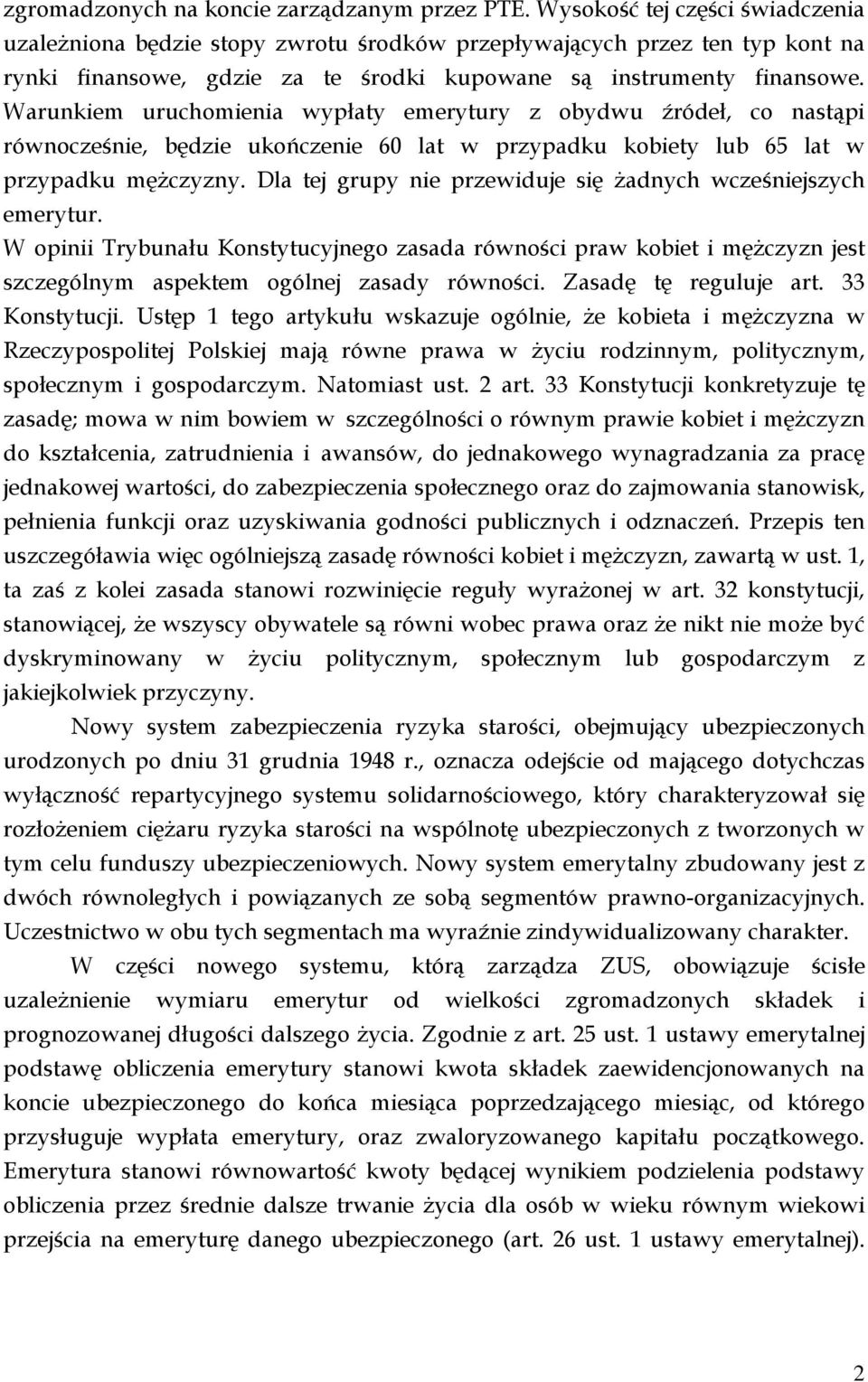 Warunkiem uruchomienia wypłaty emerytury z obydwu źródeł, co nastąpi równocześnie, będzie ukończenie 60 lat w przypadku kobiety lub 65 lat w przypadku mężczyzny.
