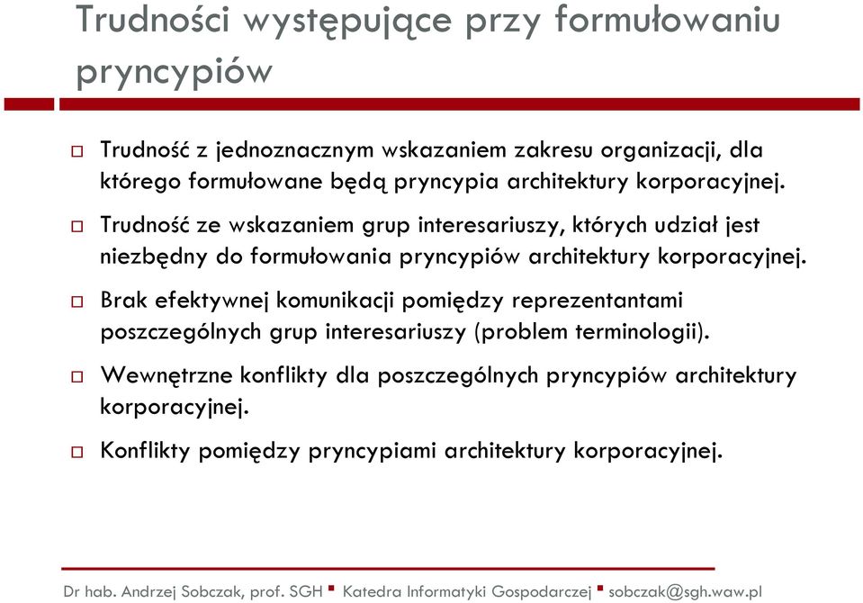 Trudnośćze wskazaniem grup interesariuszy, których udziałjest niezbędny do formułowania pryncypiów architektury korporacyjnej.