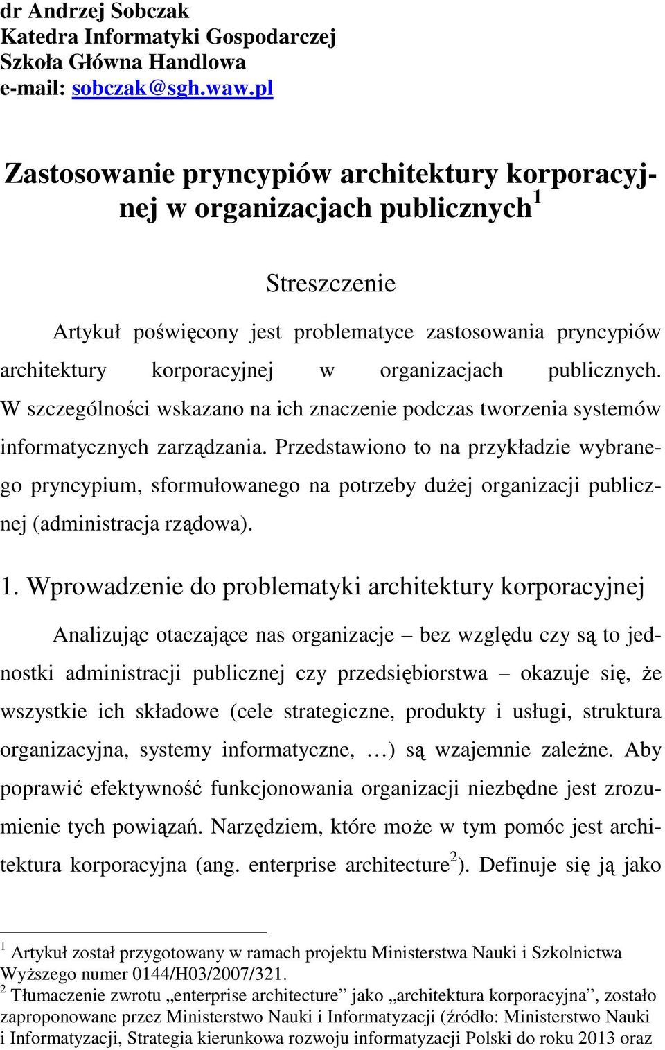 organizacjach publicznych. W szczególności wskazano na ich znaczenie podczas tworzenia systemów informatycznych zarządzania.