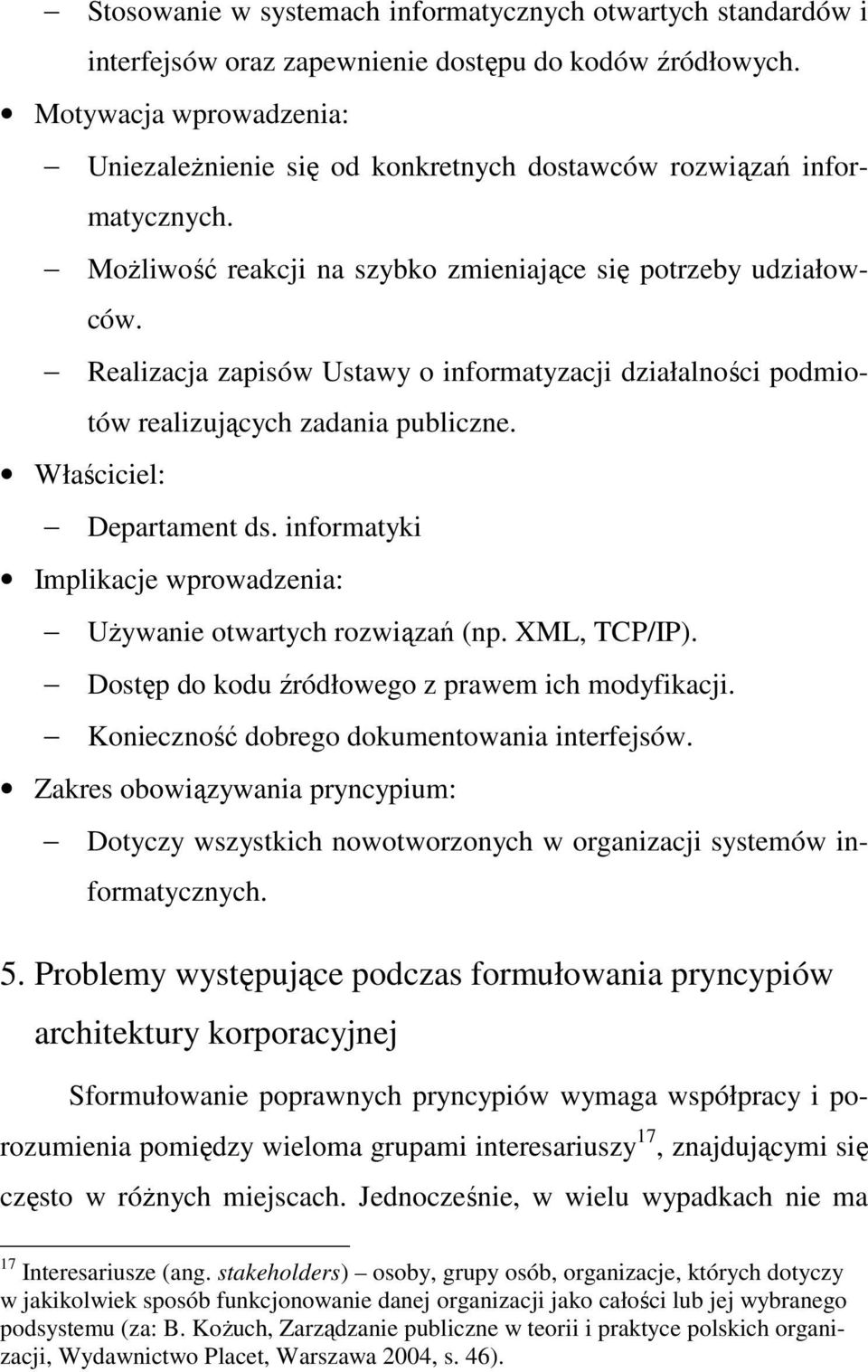 Realizacja zapisów Ustawy o informatyzacji działalności podmiotów realizujących zadania publiczne. Właściciel: Departament ds. informatyki Implikacje wprowadzenia: UŜywanie otwartych rozwiązań (np.