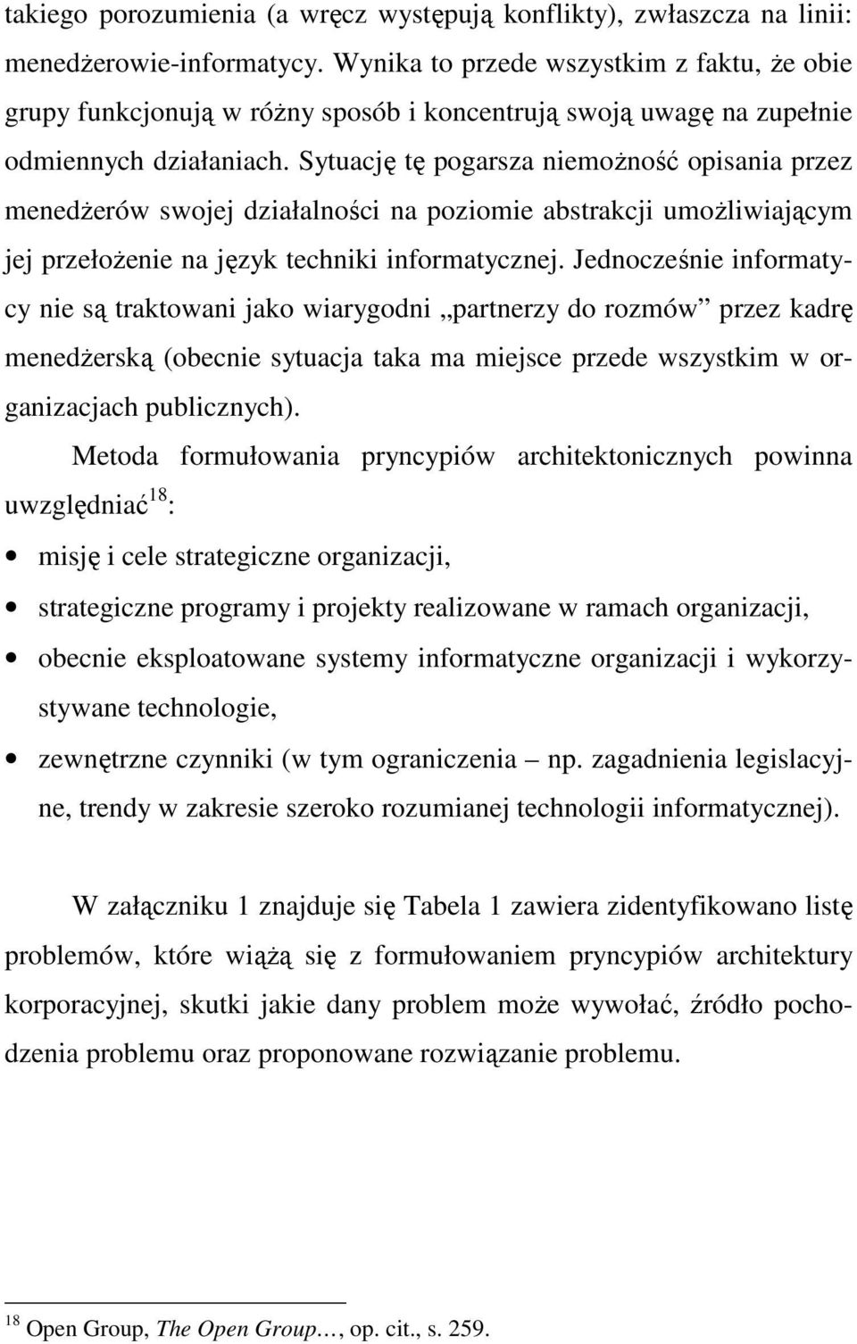 Sytuację tę pogarsza niemoŝność opisania przez menedŝerów swojej działalności na poziomie abstrakcji umoŝliwiającym jej przełoŝenie na język techniki informatycznej.